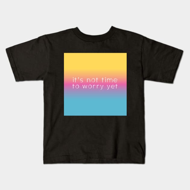 Speak it til it's true: Not time to worry yet (white text on bright gradient) Kids T-Shirt by Ofeefee